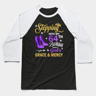 Stepping Into My 64th Birthday With God's Grace & Mercy Bday Baseball T-Shirt
